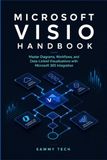 Microsoft Visio Handbook: A Step-by-Step Guide to Flowcharts, Swimlanes, Org Charts, and Microsoft 365 Integration