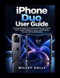 iPhone Apple iPhone Duo User Guide: A Complete Beginner-to-Advanced Manual for Setup, iOS 27, Apple Intelligence, Camera, Multitasking, Security, and Troubleshooting