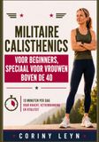 Militaire calisthenics voor beginners, speciaal voor vrouwen boven de 40: 10 Minuten per Dag voor Kracht, Vetverbranding en Vitaliteit