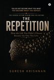 The Libri GmbH The Repetition: You Do Not Become What You Want You Become What You Repeat. Paperback