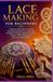 LACE MAKING FOR BEGINNERS: A Step-by-Step Guide to Creating Beautiful Handmade Lace, Mastering Essential Techniques, Making Decorative Projects, and Developing Your Own Lace-Making Skills