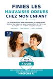 FINIES LES MAUVAISES ODEURS CHEZ MON ENFANT: Le guide pratique pour comprendre la transpiration, éliminer les odeurs et aider votre enfant de 7 à 14 ... d’hygiène simple — sans honte ni conflits