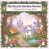 My Secret Garden Forest: 40 Adorable Coloring Pages for kids — Princess, Bunny Tea Party, Sleeping Fox, Fairy, Lantern-Lit Trees & Whimsical Secret Garden Forest Scenes for Little Artists — Book 3