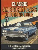 Classic American Cars Coloring Book: 50 Vintage Cars, Muscle Cars & Retro Automobiles for Adults and Car Lovers