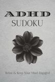 ADHD Sudoku Puzzle Book: Sudoku Puzzle for ADHD [Help calm the Mind, Relax and Focus] 6*9 inches, [50+ Puzzles] Solution Included.