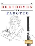Beethoven per Fagotto: 10 Pezzi Facili per Fagotto Libro per Principianti - Paperback