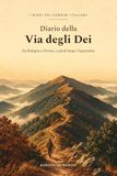 Diario della Via degli Dei: Il taccuino da cammino con planner di tappa, checklist dello zaino, profilo altimetrico, budget e diario di viaggio. Da Bologna a Firenze, a piedi lungo l'Appennino.