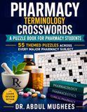 Pharmacy Terminology Crosswords: A Puzzle Book for Pharmacy Students: 55 Themed Puzzles Across Every Major Pharmacy Subject