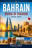 BAHRAIN GUIDA DI VIAGGIO 2026-2027