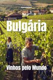 Bulgária: Vinhos pelo Mundo