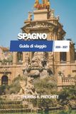 SPAGNO Guida di viaggio 2026 – 2027: Madrid, Barcellona, Andalusia, Spiagge, Cibo, Cultura, Itinerari e Consigli Essenziali per i Visitatori