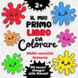 Il mio primo libro da colorare: 50 disegni per bambini dai 2 anni in stile Kawaii con occhioni dolci e teneri sorrisi per stimolare fantasia e creatività