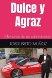 Dulce y Agraz: Memorias de un sobreviviente
