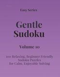 Easy Series Gentle Sudoku – Volume 10: 100 Easy Sudoku Puzzles for Calm, Enjoyable Solving