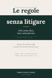 Le regole senza litigare: Fai come dico, non come faccio: guida pratica alla coerenza per i genitori