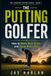 The Putting Golfer: How to Make More Putts and Three-Putt Less