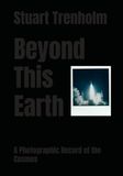 Beyond This Earth: A Photographic Record of the Cosmos