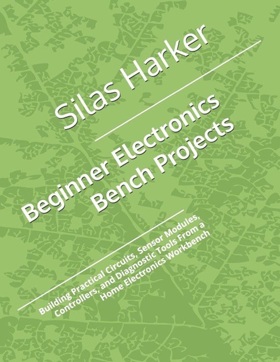 Beginner Independently Published Beginner Electronics Bench Projects