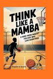 Think Like a Mamba: A Hard-Work Mindset for Kids Who Love Basketball