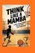 Think Like a Mamba: A Hard-Work Mindset for Kids Who Love Basketball