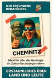 Chemnitz: Ideal für alle, die Nostalgie als Zukunftsstrategie sehen. Der erfundene Reiseführer