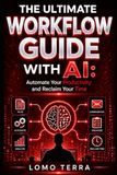 The ultimate Workflow Guide With AI: Automate Your Productivity and Reclaim Your Time