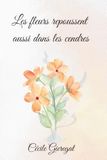 Les fleurs repoussent aussi dans les cendres: Comment renaître après la douleur et retrouver la paix intérieure ?
