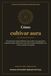 Cómo Libri GmbH Cómo cultivar aura: El manual de campo definitivo para cultivar una presencia inquebrantable, dominar las artes de la imperturbabilidad y no volver a perder aura jamás