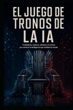 El juego de tronos de la IA: Fundadores, rupturas, alianzas y la carrera por construir la inteligencia que cambiará el mundo