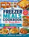 The Freezer Meals Cookbook for Busy Moms