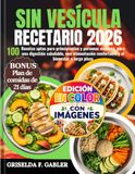 Sin Vesícula Recetario 2026: 100 Recetas aptas para principiantes y personas mayores, para una digestión saludable, una alimentación confortable y el bienestar a largo plazo