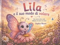 Lila e il suo modo di volare: Una storia dolce sulla bellezza di essere se stessi