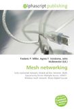 Mesh networking: Fully connected network, Mobile ad hoc network, OLSR, Opportunity Driven Multiple Access, VANET, Wireless mesh network, Wizzy Digital Courier 9786133774568