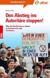 Den Attac Den Abstieg ins Autoritäre stoppen!: Über den Neoliberalismus hinaus zu Autoritarismus und Faschismus. AttacBasisTexte 65