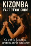 Kizomba - L’art d’être guidé: Ce que la kizomba apprend sur la confiance