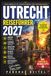 Utrecht Reiseführer 2027: Der komplette Stadtführer für Erstbesucher: Anreise, Fahrrad, Grachten, Museen, Hotels und Restaurants mit Adressen, Preisen und Buchungswegen