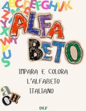 Il Mio Primo Alfabeto da Colorare: Libro per bambini 3-6 anni con lettere grandi, disegni semplici e divertenti da colorare – Imparare l’alfabeto giocando