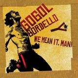 We Gogol Bordello - We Mean It, Man!