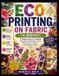 Eco Independently Published Eco Printing On Fabric For Beginners