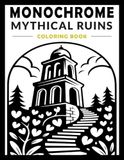 MONOCHROME MYTHICAL RUINS: A One-Color Coloring Book Adventure Through Ancient Temples, Forgotten Castles, Hidden Shrines, Gothic Ruins & Fantasy Landscapes