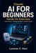 Claude AI for Beginners: Hands-On Exercises for Creating Content, Managing Information, and Completing Projects