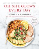 Oh She Glows Every Day: Quick and Simply Satisfying Plant-based Recipes: A Cookbook