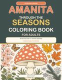 Amanita Amanita Through the Seasons Coloring Book for Adults: 60 Bold & Easy Fly Agaric Designs from Spring to Winter
