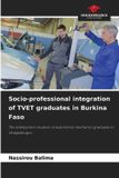 Socio-professional Our Knowledge Publishing Socio-professional integration of TVET graduates in Burkina Faso: The employment situation of automotive mechanics graduates in Ouagadougou Paperback