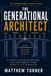 The Generational Architect: A Leader's System for Building High-Performance Teams Across Every Generation