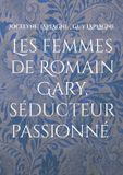 Les BoD Les femmes de Romain Gary, séducteur passionné