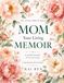 Mom, Your Living Memoir — A Hundred Blossoms: A Guided Memory Book