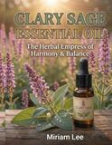 Clary Sage Essential Oil: The Herbal Empress of Harmony & Balance