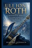 ULI JON ROTH: BIOGRAFIE 2026 Die unerzählte Geschichte einer Scorpions-Legende und eines Gitarrenvirtuosen