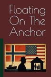Floating On The Anchor: A Norwegian Life In America